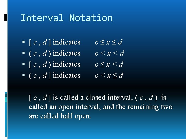 Interval Notation [ c , d ] indicates ( c , d ) indicates