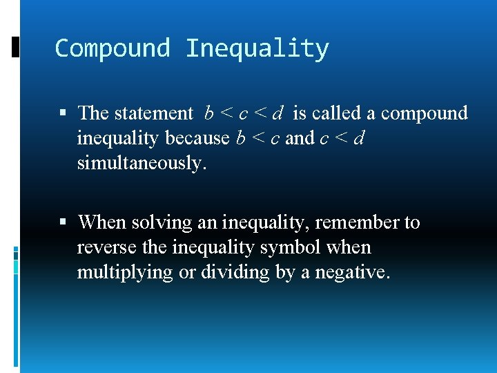 Compound Inequality The statement b < c < d is called a compound inequality