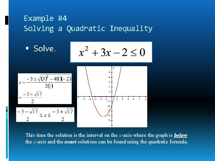 Example #4 Solving a Quadratic Inequality Solve. This time the solution is the interval
