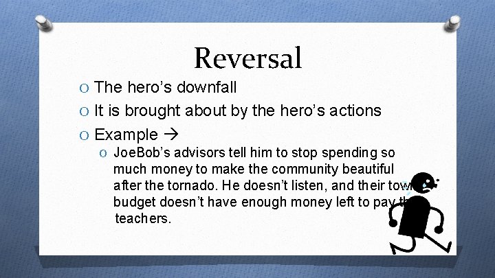Reversal O The hero’s downfall O It is brought about by the hero’s actions