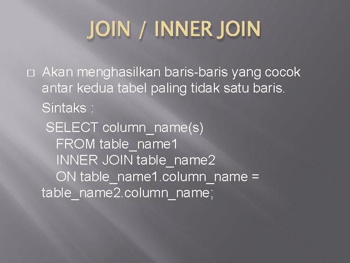 JOIN / INNER JOIN � Akan menghasilkan baris-baris yang cocok antar kedua tabel paling