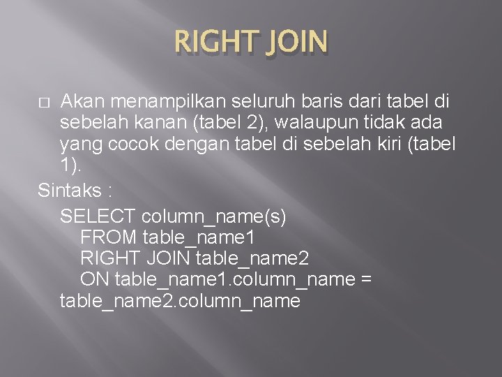 RIGHT JOIN Akan menampilkan seluruh baris dari tabel di sebelah kanan (tabel 2), walaupun