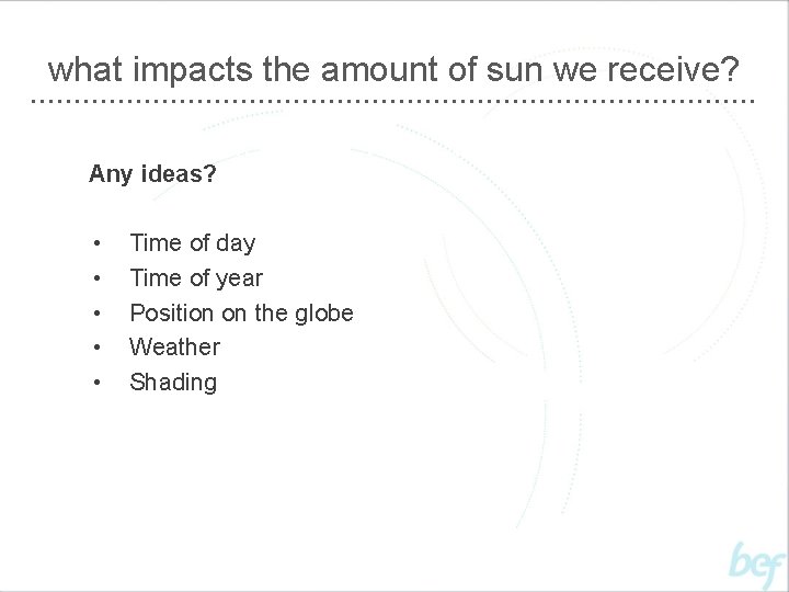 what impacts the amount of sun we receive? Any ideas? • • • Time