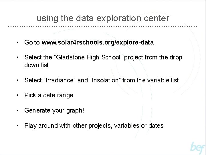 using the data exploration center • Go to www. solar 4 rschools. org/explore-data •