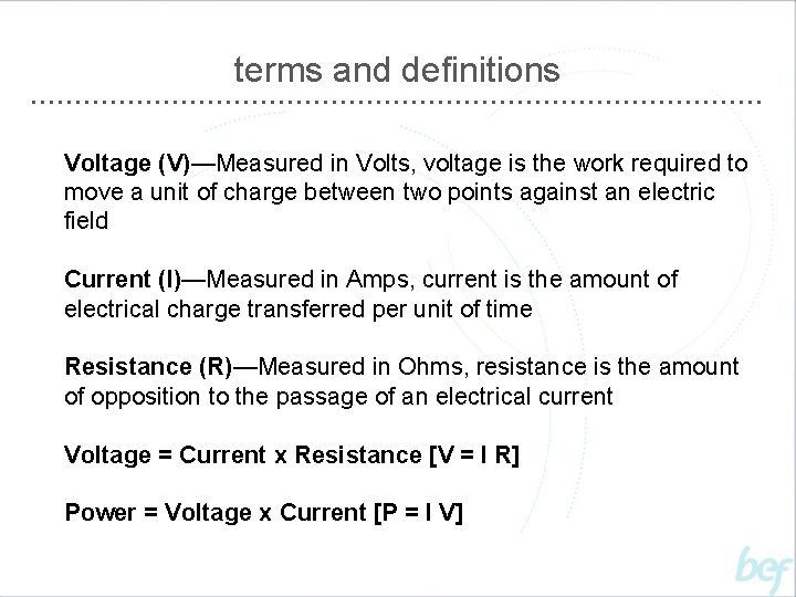terms and definitions Voltage (V)—Measured in Volts, voltage is the work required to move