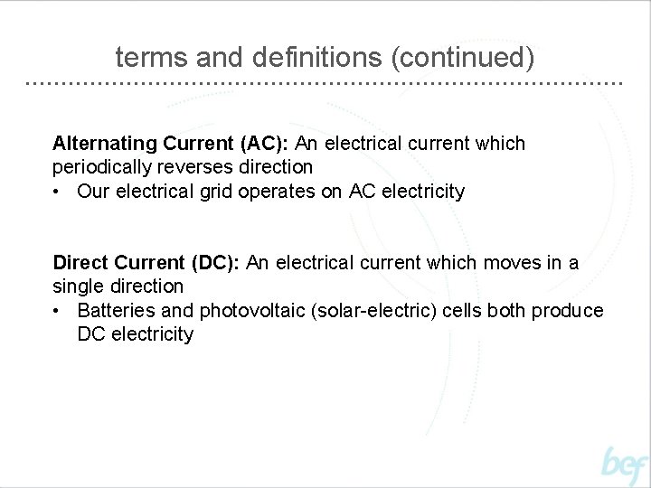 terms and definitions (continued) Alternating Current (AC): An electrical current which periodically reverses direction
