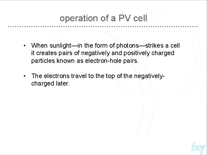 operation of a PV cell • When sunlight—in the form of photons—strikes a cell