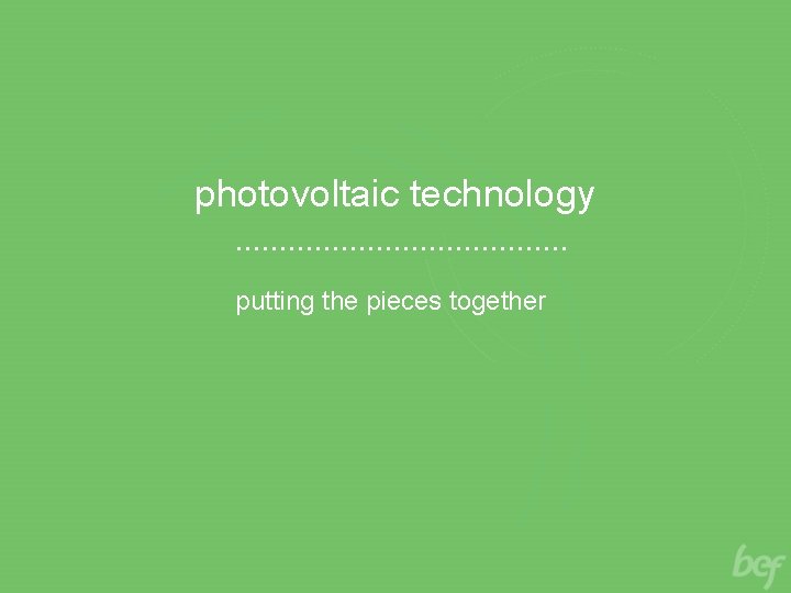 photovoltaic technology putting the pieces together 