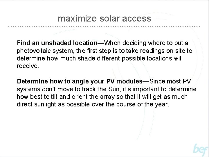 maximize solar access Find an unshaded location—When deciding where to put a photovoltaic system,