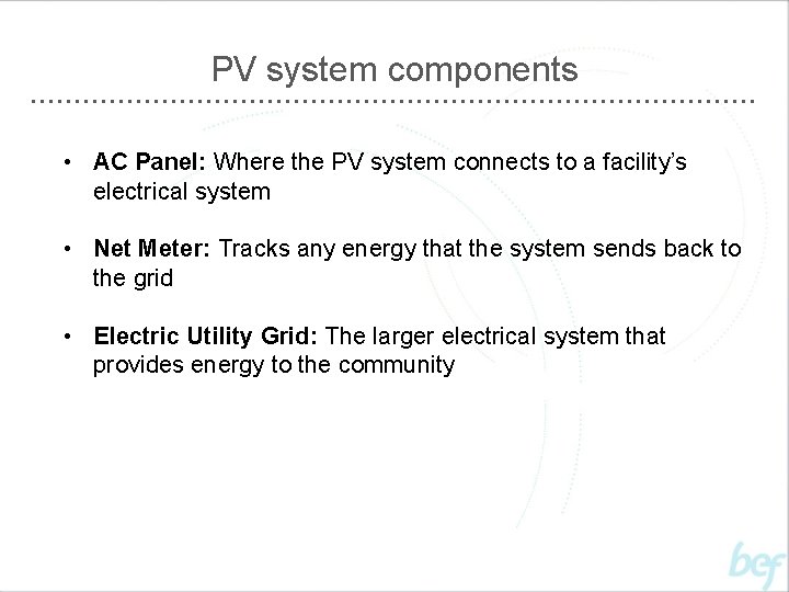 PV system components • AC Panel: Where the PV system connects to a facility’s