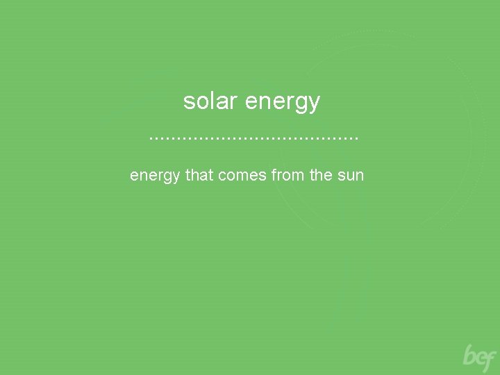 solar energy that comes from the sun 