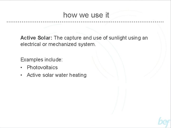 how we use it Active Solar: The capture and use of sunlight using an