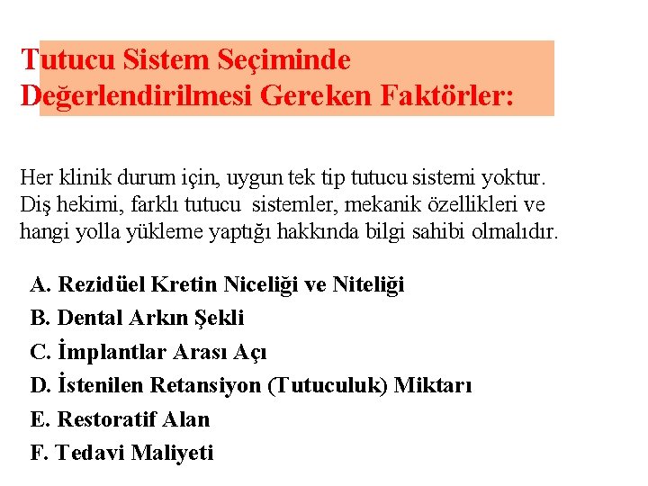 Tutucu Sistem Seçiminde Değerlendirilmesi Gereken Faktörler: Her klinik durum için, uygun tek tip tutucu