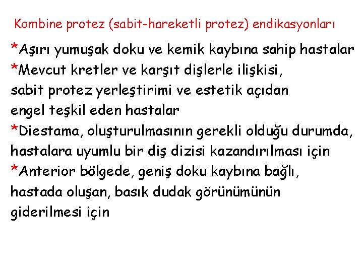 Kombine protez (sabit-hareketli protez) endikasyonları *Aşırı yumuşak doku ve kemik kaybına sahip hastalar *Mevcut