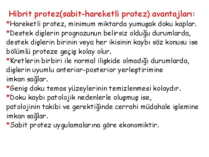 Hibrit protez(sabit-hareketli protez) avantajları: *Hareketli protez, minimum miktarda yumuşak doku kaplar. *Destek dişlerin prognozunun