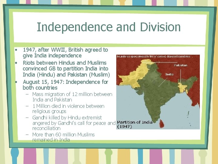 Independence and Division • • • 1947, after WWII, British agreed to give India