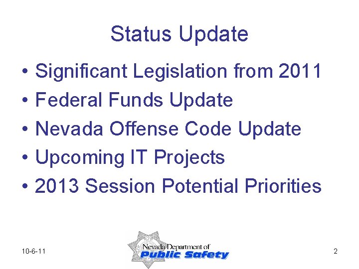 Status Update • • • Significant Legislation from 2011 Federal Funds Update Nevada Offense
