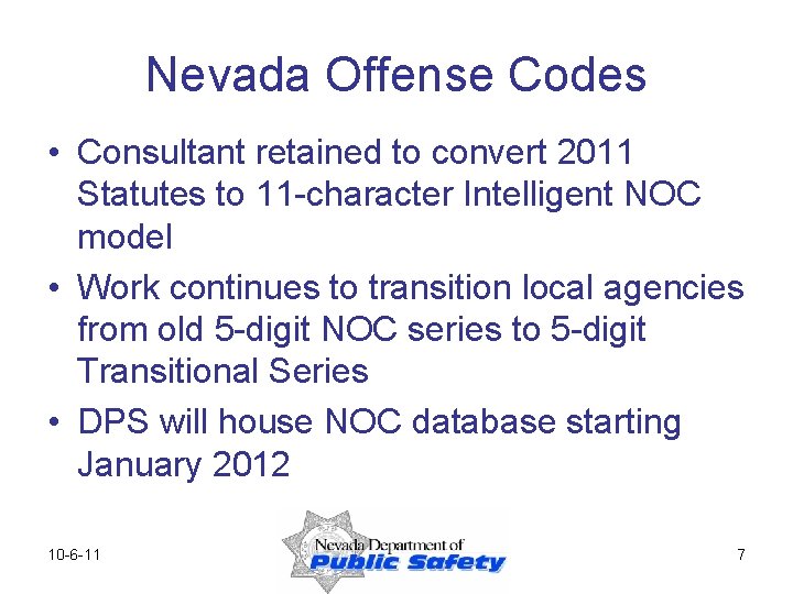 Nevada Offense Codes • Consultant retained to convert 2011 Statutes to 11 -character Intelligent