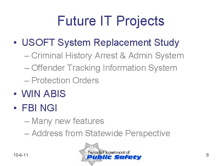 Future IT Projects • USOFT System Replacement Study – Criminal History Arrest & Admin
