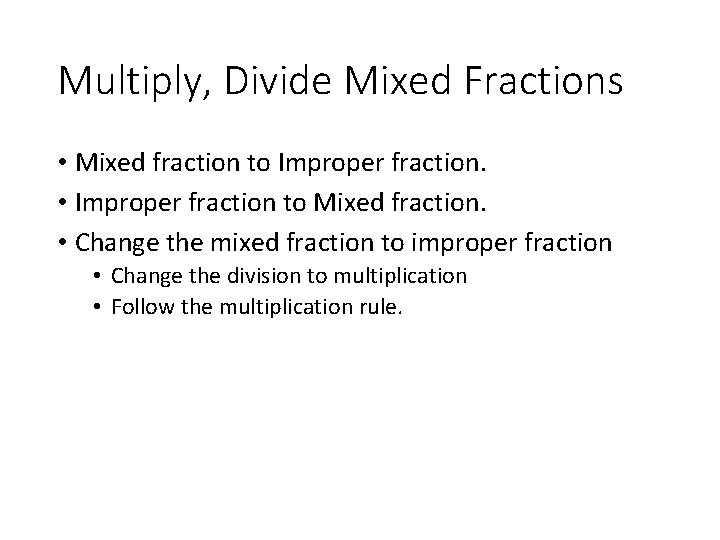 Multiply, Divide Mixed Fractions • Mixed fraction to Improper fraction. • Improper fraction to