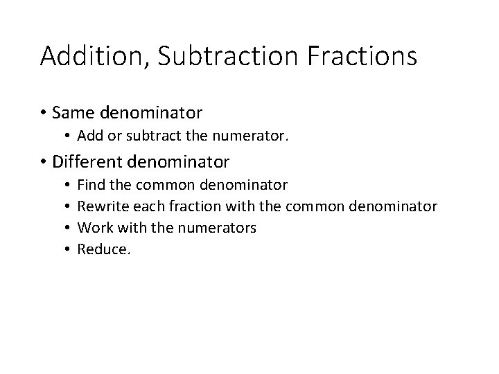 Addition, Subtraction Fractions • Same denominator • Add or subtract the numerator. • Different