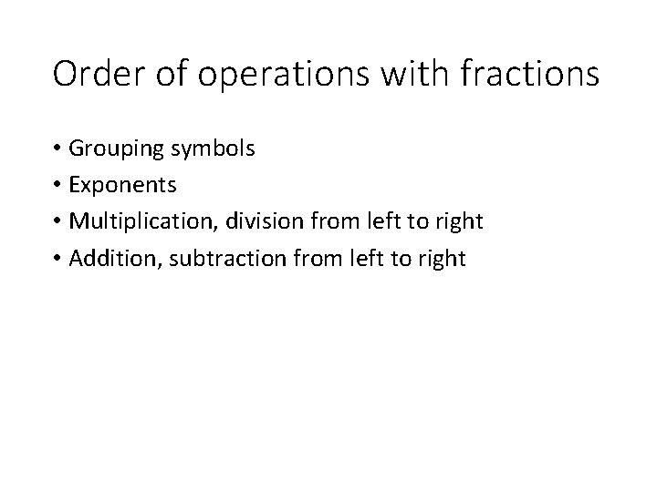 Order of operations with fractions • Grouping symbols • Exponents • Multiplication, division from