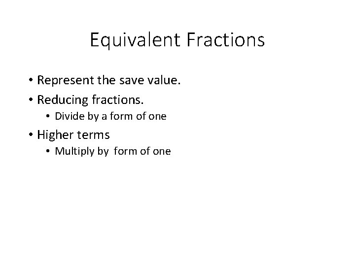 Equivalent Fractions • Represent the save value. • Reducing fractions. • Divide by a