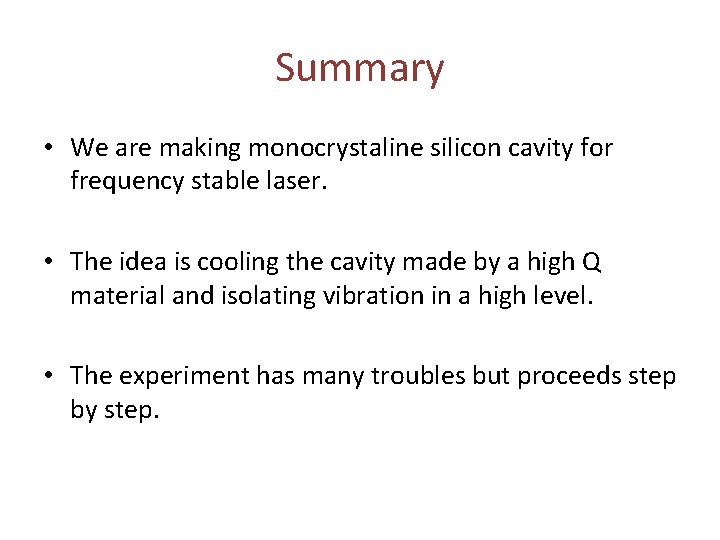 Summary • We are making monocrystaline silicon cavity for frequency stable laser. • The