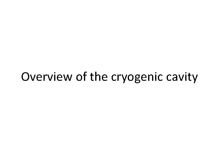 Overview of the cryogenic cavity 