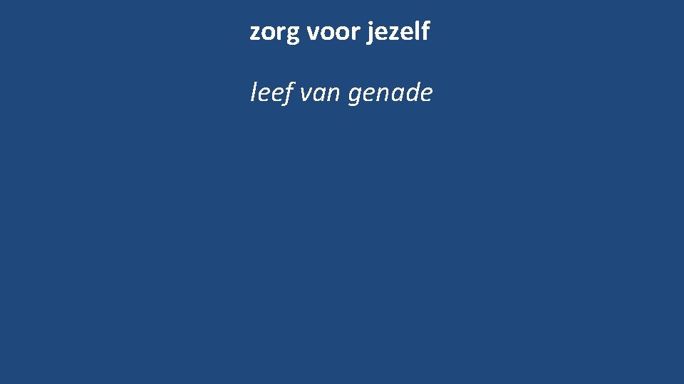 zorg voor jezelf leef van genade 