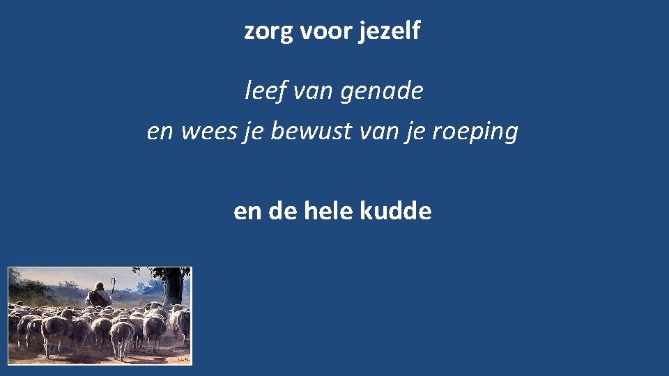 zorg voor jezelf leef van genade en wees je bewust van je roeping en