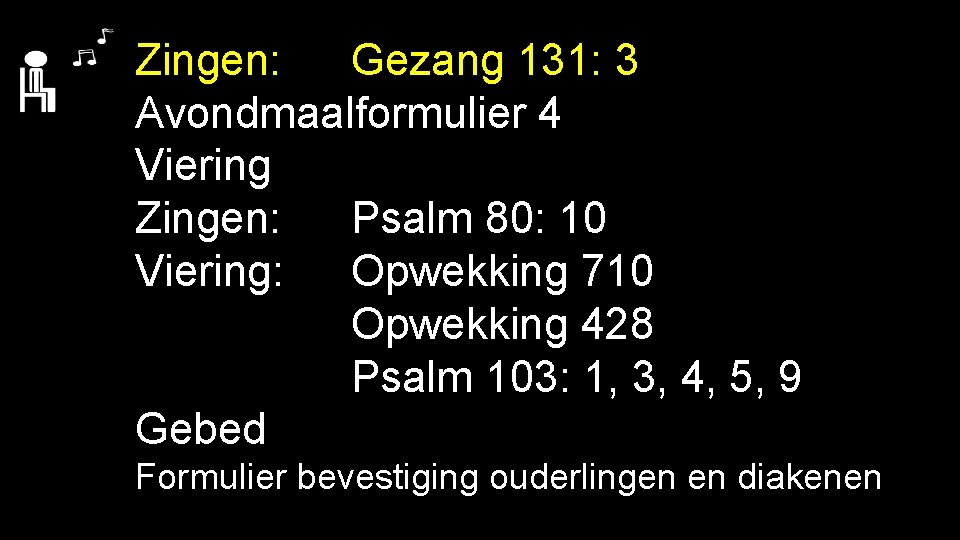 Zingen: Gezang 131: 3 Avondmaalformulier 4 Viering Zingen: Psalm 80: 10 Viering: Opwekking 710