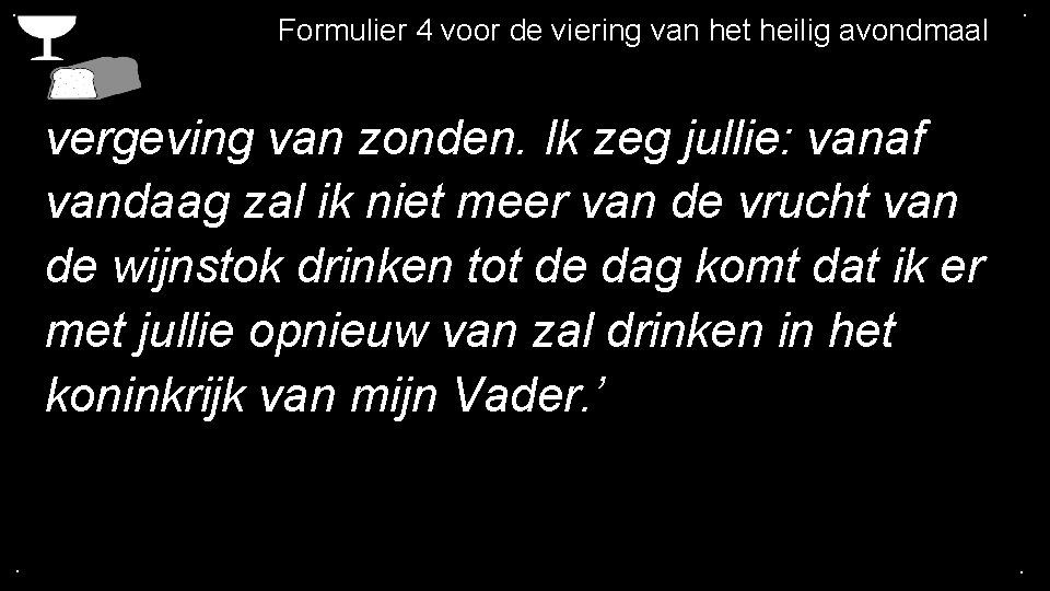 . Formulier 4 voor de viering van het heilig avondmaal . vergeving van zonden.