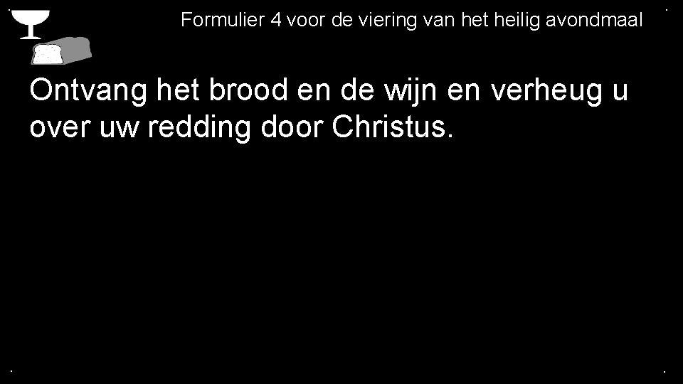 . Formulier 4 voor de viering van het heilig avondmaal . Ontvang het brood