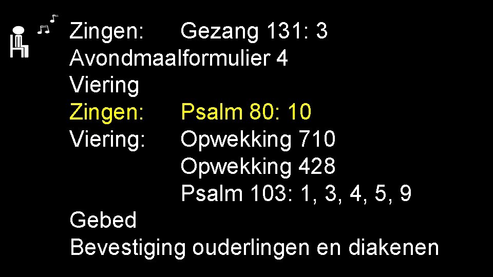 Zingen: Gezang 131: 3 Avondmaalformulier 4 Viering Zingen: Psalm 80: 10 Viering: Opwekking 710