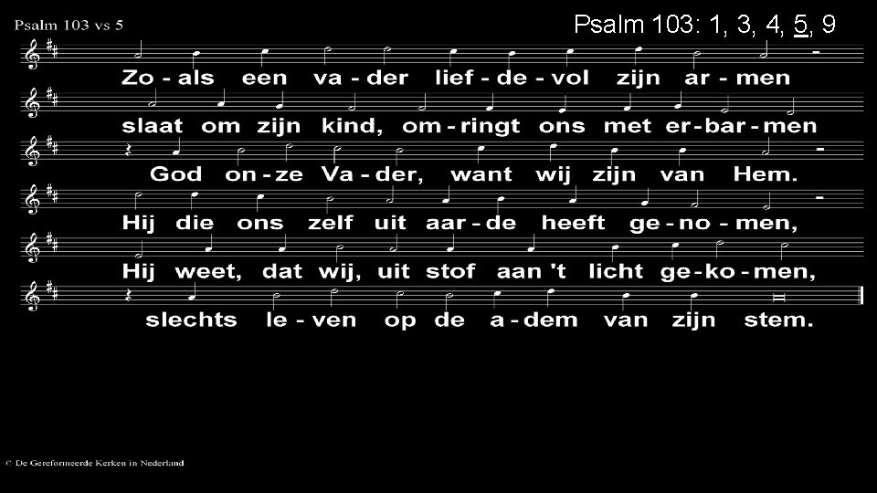 Psalm 103: 1, 3, 4, 5, 9 