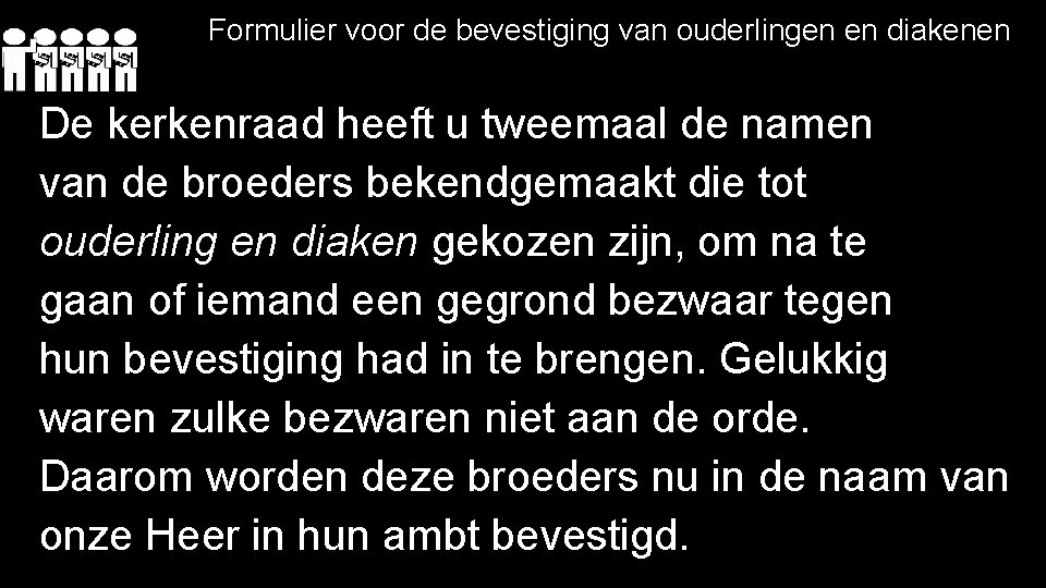 Formulier voor de bevestiging van ouderlingen en diakenen De kerkenraad heeft u tweemaal de