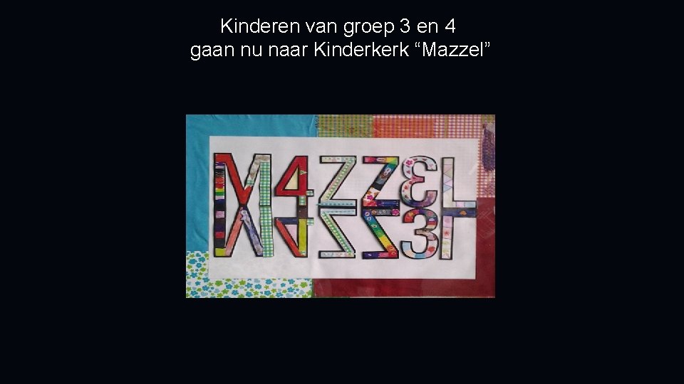 Kinderen van groep 3 en 4 gaan nu naar Kinderkerk “Mazzel” 