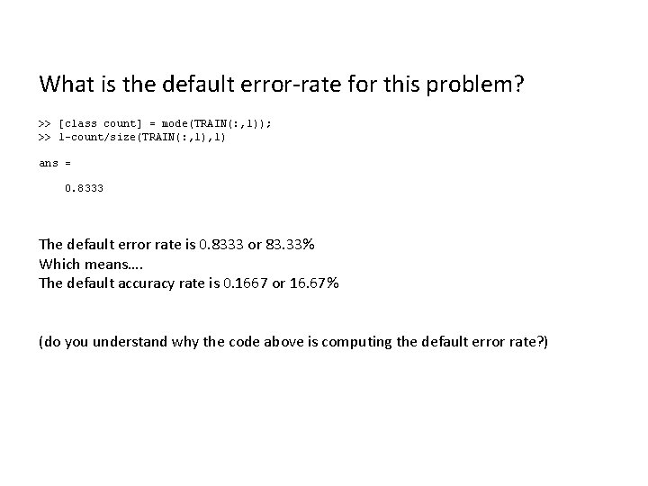 What is the default error-rate for this problem? >> [class count] = mode(TRAIN(: ,