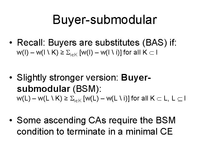 Buyer-submodular • Recall: Buyers are substitutes (BAS) if: w(I) – w(I  K) ≥