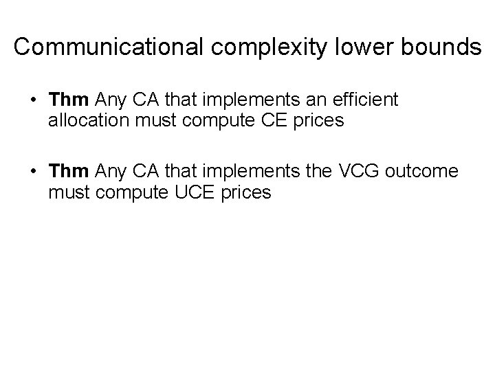 Communicational complexity lower bounds • Thm Any CA that implements an efficient allocation must