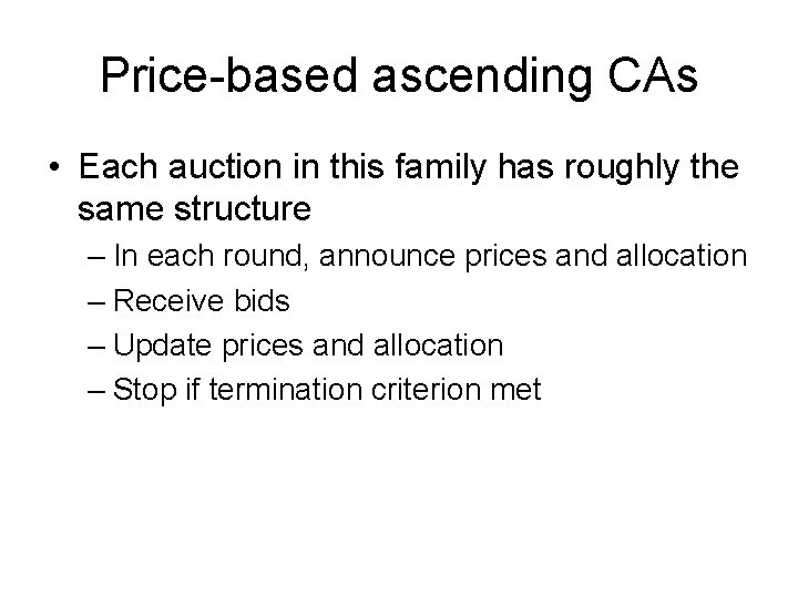 Price-based ascending CAs • Each auction in this family has roughly the same structure