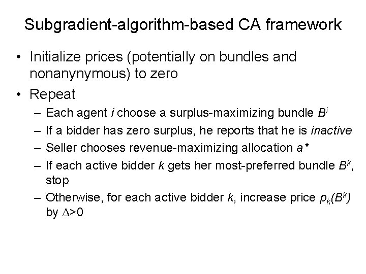 Subgradient-algorithm-based CA framework • Initialize prices (potentially on bundles and nonanynymous) to zero •