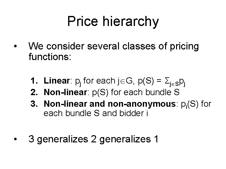 Price hierarchy • We consider several classes of pricing functions: 1. Linear: pj for