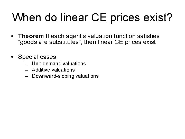 When do linear CE prices exist? • Theorem If each agent’s valuation function satisfies