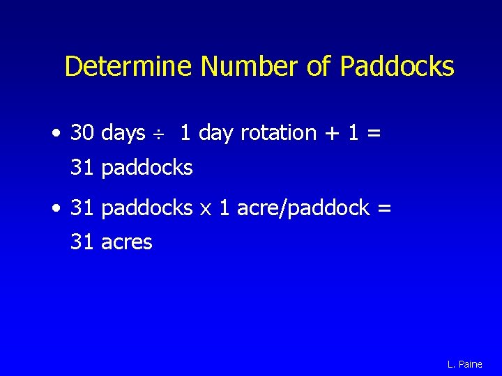 Determine Number of Paddocks • 30 days 1 day rotation + 1 = 31