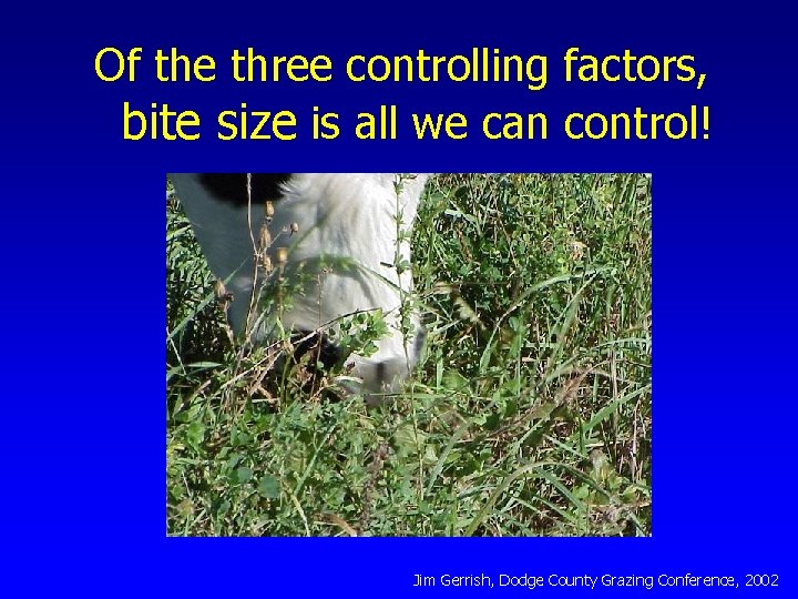 Of the three controlling factors, bite size is all we can control! Jim Gerrish,