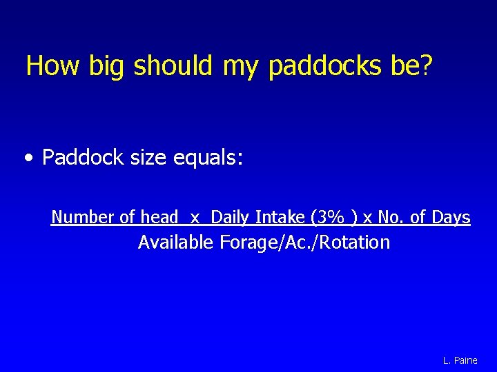 How big should my paddocks be? • Paddock size equals: Number of head x