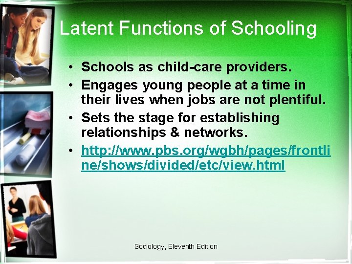 Latent Functions of Schooling • Schools as child-care providers. • Engages young people at