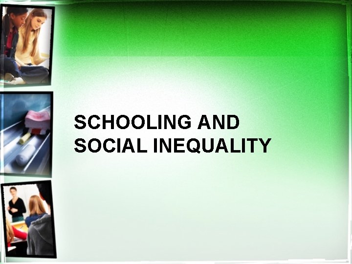 SCHOOLING AND SOCIAL INEQUALITY 